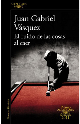 El ruido de las cosas al caer (Premio Alfaguara de novela 2011)